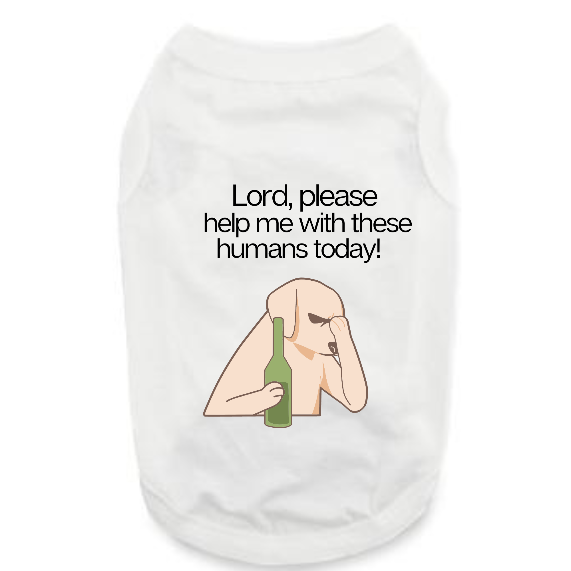The "Lord Help Me" shirt is a white pet tee showing a dog holding a green bottle and covering its face, with the text: Lord, please help me with these humans today! Perfect funny apparel for your dog.